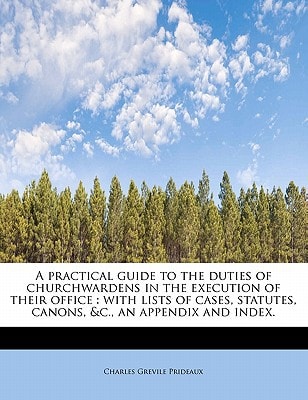 A practical guide to the duties of churchwardens in the execution of their office: with lists of cases, statutes, canons, &c., an appendix and index.
