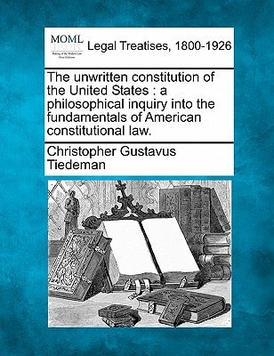 The unwritten constitution of the United States: a philosophical inquiry into the fundamentals of American constitutional law.