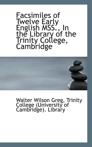 Facsimiles of Twelve Early English MSS., In the Library of the Trinity College, Cambridge