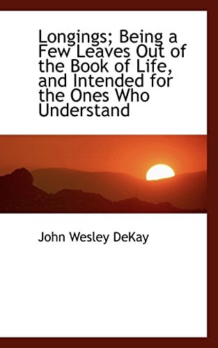 Longings; Being a Few Leaves Out of the Book of Life, and Intended for the Ones Who Understand