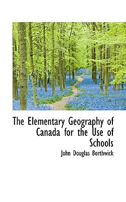 The Elementary Geography of Canada for the Use of Schools