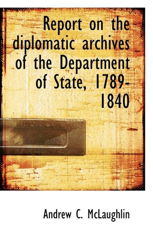 Report on the diplomatic archives of the Department of State, 1789-1840