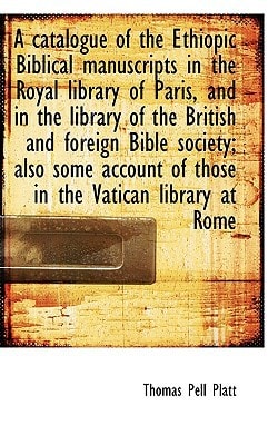 A catalogue of the Ethiopic Biblical manuscripts in the Royal library of Paris, and in the library o