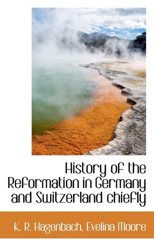 History of the Reformation in Germany and Switzerland chiefly