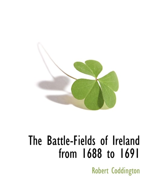 The Battle-Fields of Ireland from 1688 to 1691