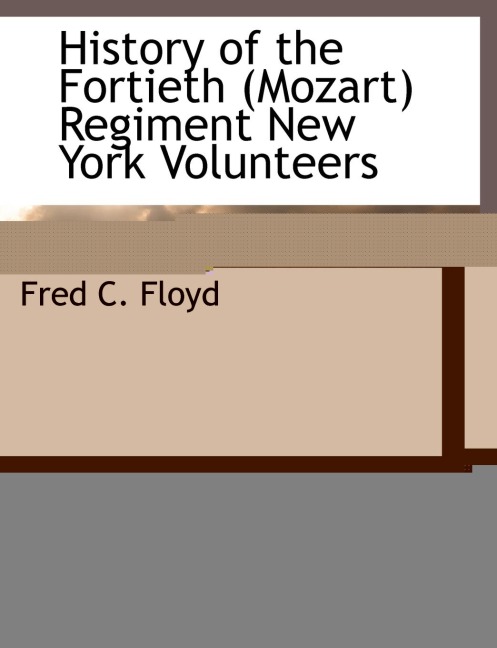 History of the Fortieth (Mozart) Regiment New York Volunteers
