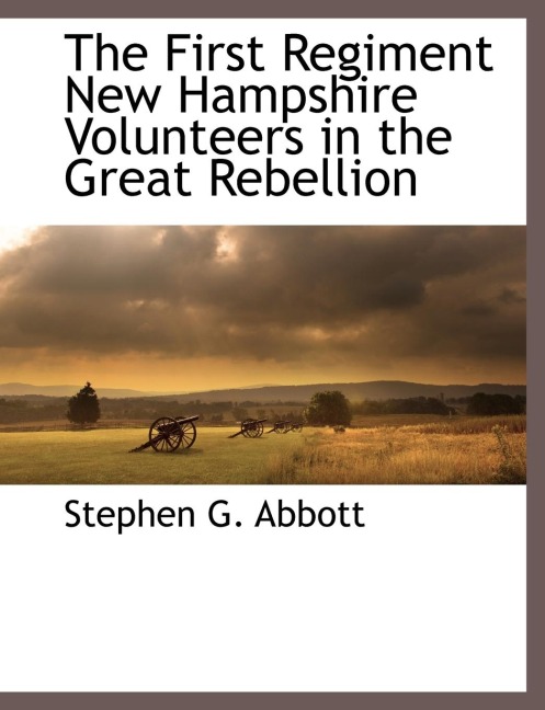 The First Regiment New Hampshire Volunteers in the Great Rebellion