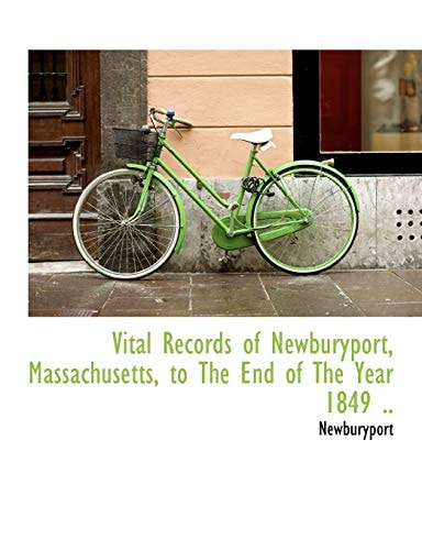 Vital Records of Newburyport, Massachusetts, to The End of The Year 1849 ..