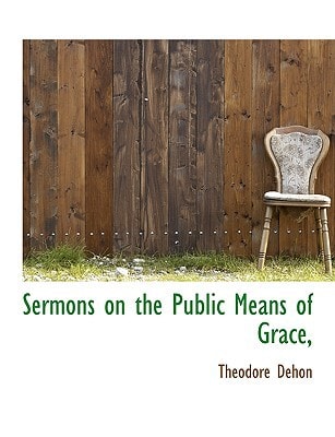 Sermons on the Public Means of Grace,