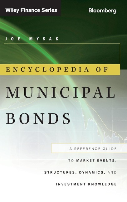 Encyclopedia of Municipal Bonds: A Reference Guide to Market Events, Structures, Dynamics, and Investment Knowledge