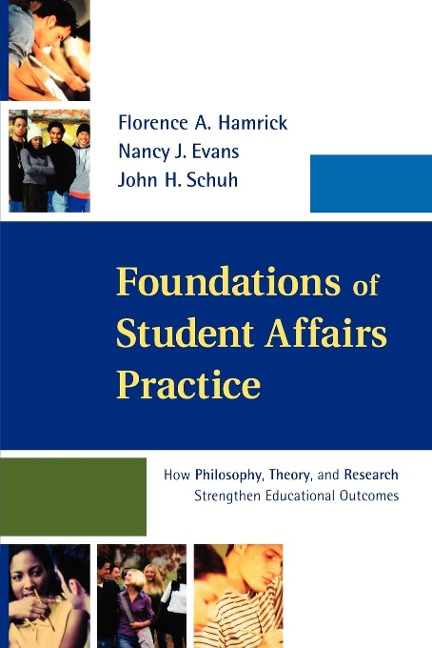 Foundations of Student Affairs Practice: How Philosophy, Theory, and Research Strengthen Educational Outcomes
