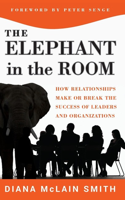 Elephant in the Room: How Relationships Make or Break the Success of Leaders and Organizations