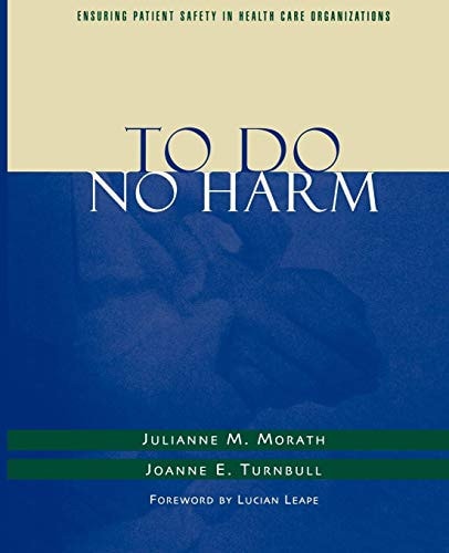 To Do No Harm Ensuring Patient Safety in Health Care Organizations