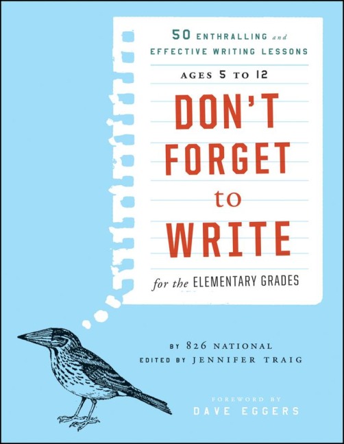 Dont Forget to Write for the Elementary Grades: 50 Enthralling and Effective Writing Lessons, Ages 5 to 12