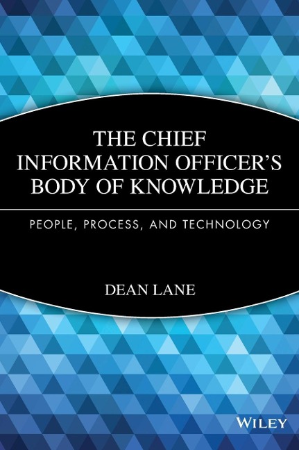 The Chief Information Officer's Body of Knowledge: People, Process, and Technology