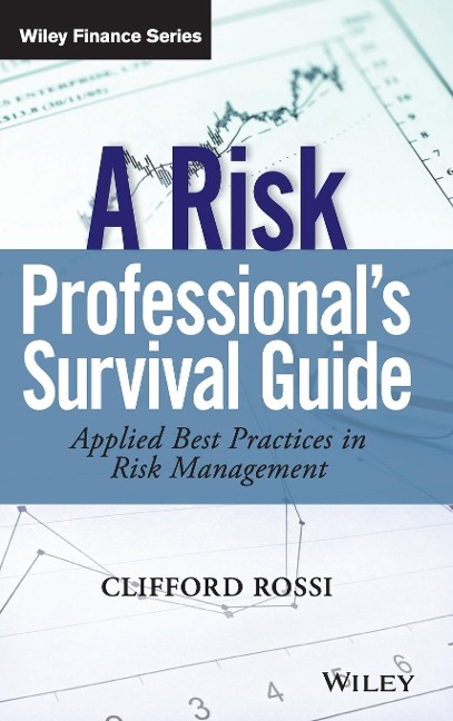 A Risk Professional&#65533;s Survival Guide: Applied Best Practices in Risk Management