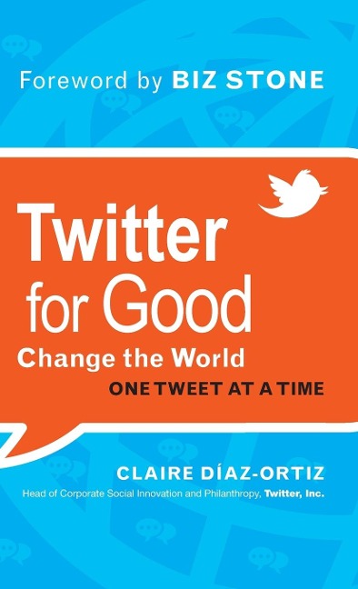 Twitter for Good: Change the World One Tweet at a Time