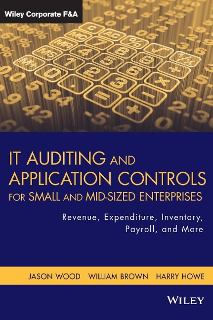 It Auditing and Application Controls for Small and Mid-Sized Enterprises: Revenue, Expenditure, Inventory, Payroll, and More