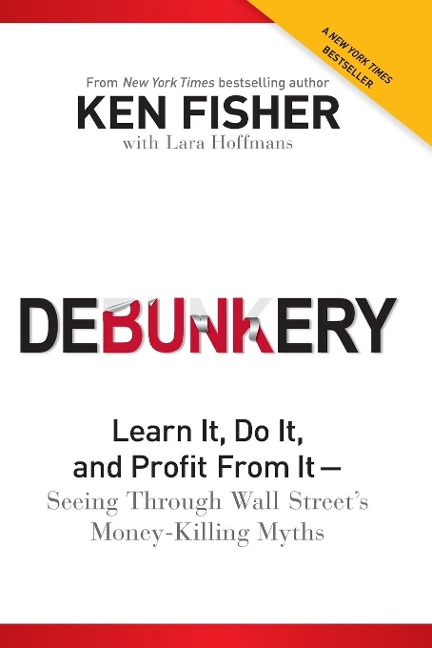 Debunkery: Learn It, Do It, and Profit from It -- Seeing Through Wall Streets Money-Killing Myths