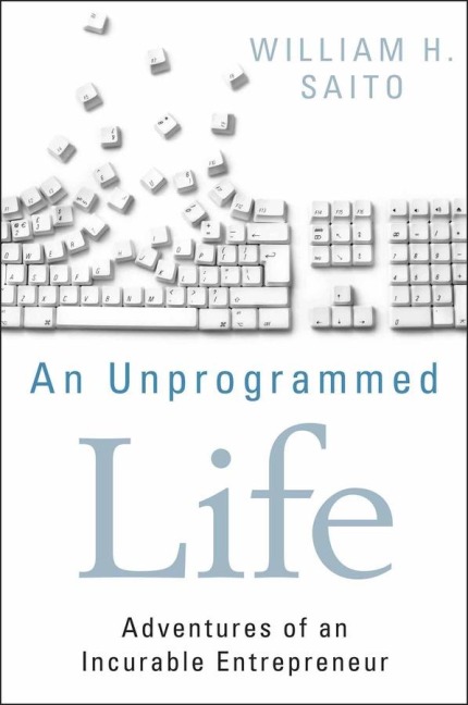 An Unprogrammed Life: Adventures of an Incurable Entrepreneur