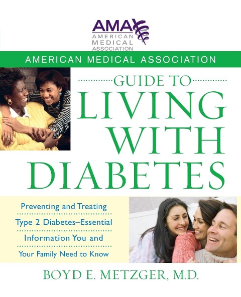 American Medical Association Guide to Living with Diabetes: Preventing and Treating Type 2 Diabetes - Essential Information You and Your Family Need to Know