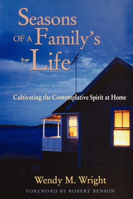 Seasons of a Familys Life: Cultivating the Contemplative Spirit at Home