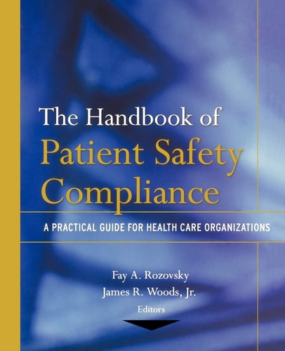 The Handbook of Patient Safety Compliance A Practical Guide for Health Care Organizations