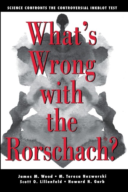 What's Wrong with the Rorschach: Science Confronts the Controversial Inkblot Test