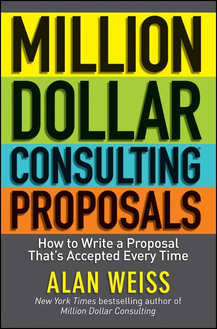 Million Dollar Consulting Proposals: How to Write a Proposal Thats Accepted Every Time