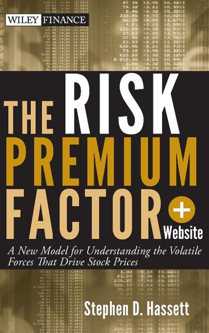 The Risk Premium Factor, + Website: A New Model for Understanding the Volatile Forces That Drive Stock Prices