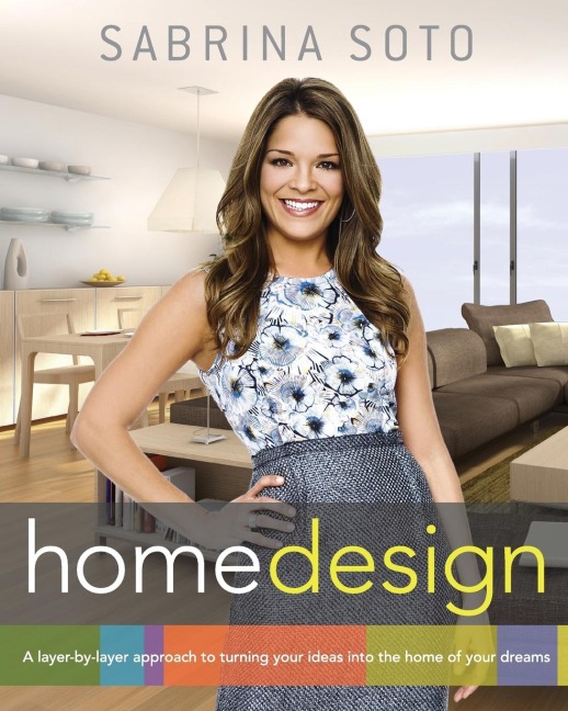 Sabrina Soto Home Design: A Layer-By-Layer Approach to Turning Your Ideas Into the Home of Your Dreams