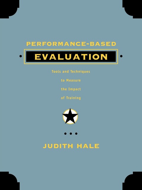 Performance-Based Evaluation: Tools and Techniques to Measure the Impact of Training