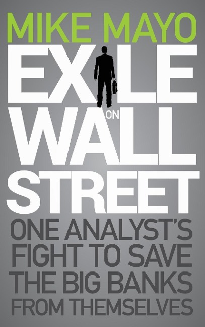 Exile on Wall Street: One Analyst's Fight to Save the Big Banks from Themselves
