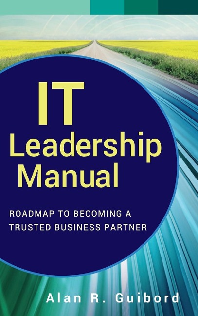 It Leadership Manual: Roadmap to Becoming a Trusted Business Partner