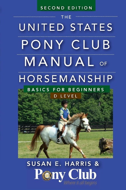The United States Pony Club Manual of Horsemanship: Basics for Beginners/D Level