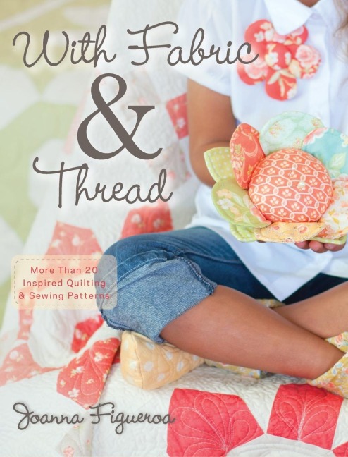 With Fabric & Thread: More Than 20 Inspired Quilting & Sewing Patterns