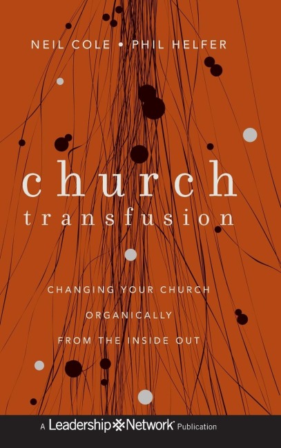 Church Transfusion: Changing Your Church Organically--From the Inside Out