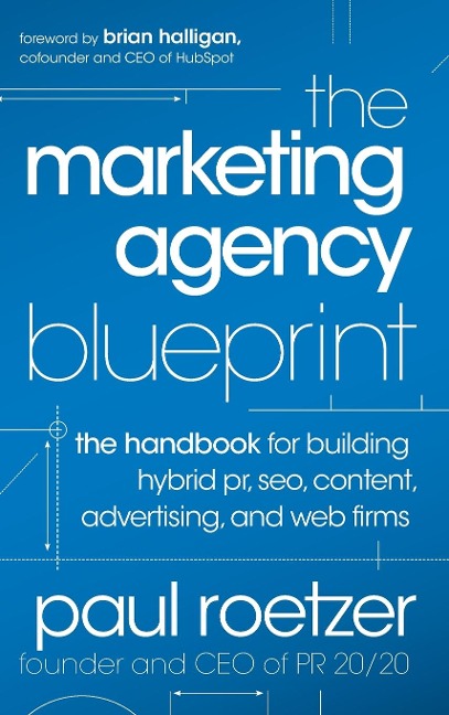The Marketing Agency Blueprint: The Handbook for Building Hybrid Pr, Seo, Content, Advertising, and Web Firms