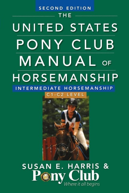 The United States Pony Club Manual of Horsemanship: Intermediate Horsemanship/C1-C2 Level