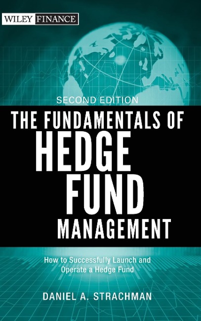 The Fundamentals of Hedge Fund Management: How to Successfully Launch and Operate a Hedge Fund