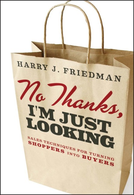 No Thanks, Im Just Looking: Sales Techniques for Turning Shoppers into Buyers
