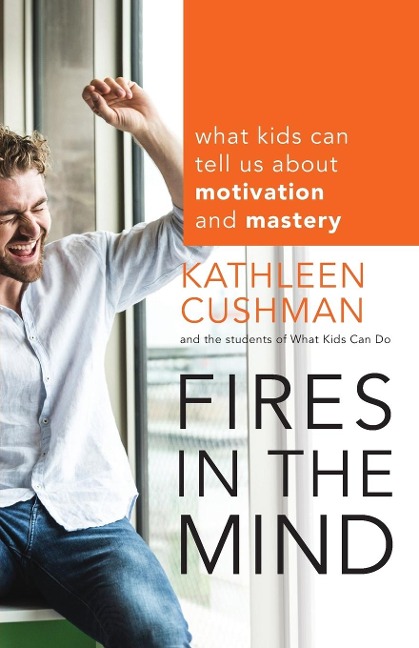 Fires in the Mind: What Kids Can Tell Us about Motivation and Mastery