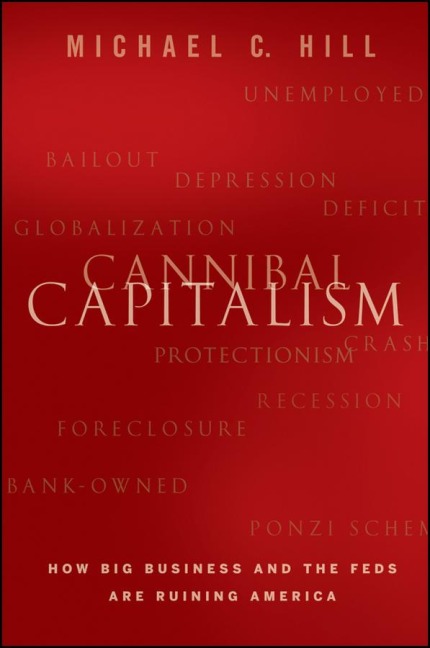 Cannibal Capitalism: How Big Business and the Feds Are Ruining America