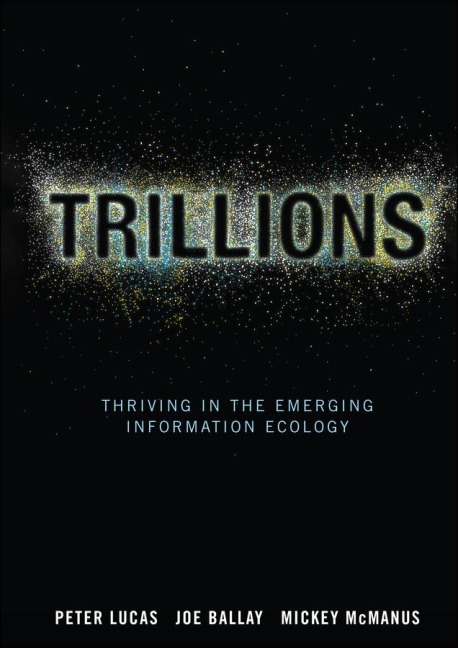 Trillions: Thriving in the Emerging Information Ecology