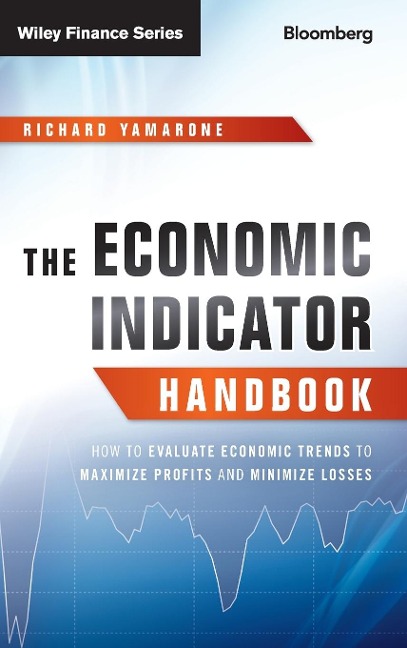 The Economic Indicator Handbook: How to Evaluate Economic Trends to Maximize Profits and Minimize Losses
