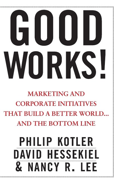 Good Works!: Marketing and Corporate Initiatives That Build a Better World...and the Bottom Line