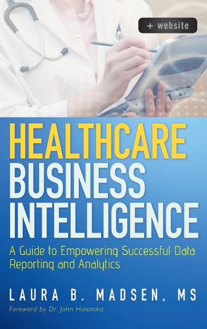Healthcare Business Intelligence, + Website: A Guide to Empowering Successful Data Reporting and Analytics