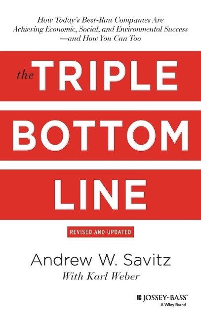 The Triple Bottom Line: How Todays Best-Run Companies Are Achieving Economic, Social and Environmental Success - and How You Can Too