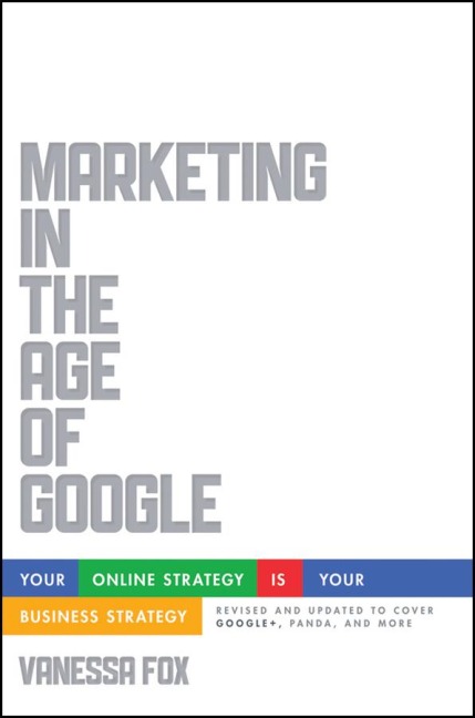 Marketing in the Age of Google, Revised and Updated: Your Online Strategy Is Your Business Strategy