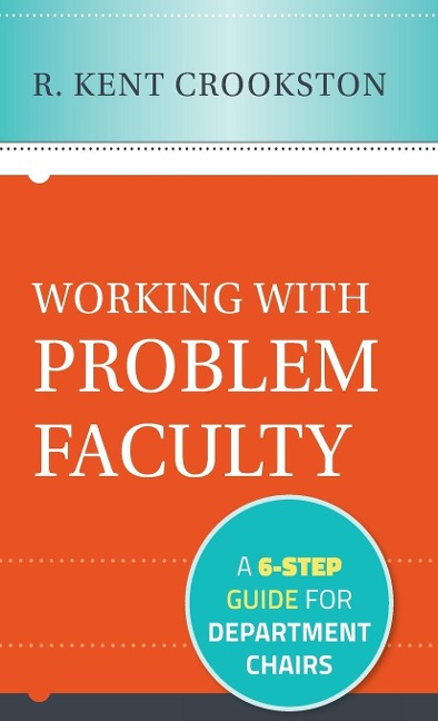 Working with Problem Faculty: A Six-Step Guide for Department Chairs